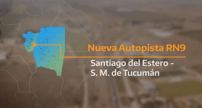 Plan Argentina Grande: anuncian la nueva autopista Ruta Nacional 9 que une a Santiago y Tucumán