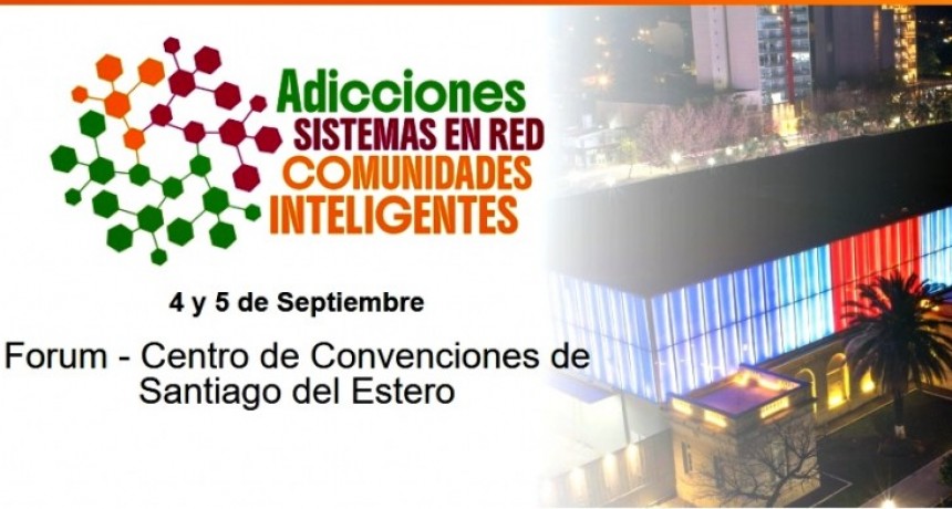 Santiago del Estero, sede del 1er. Congreso Internacional de Abordaje de Adicciones